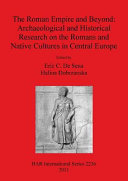 The Roman Empire and beyond : archaeological and historical research on the Romans and native cultures in Central Europe /