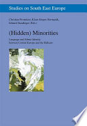 (Hidden) minorities : language and ethnic identity between central Europe and the Balkans /