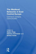 The medieval networks in east central Europe : commerce, contacts, communication /