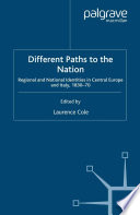 Different Paths to the Nation : Regional and National Identities in Central Europe and Italy, 1830-70 /