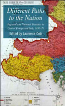 Different paths to the nation : regional and national identities in Central Europe and Italy, 1830-70 /