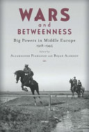 Wars and betweenness : big powers in middle Europe, 1918-1945 /