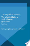 The inhabited ruins of Central Europe : re-imagining space, history, and memory /