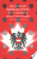 Austrian immigration to Canada : selected essays /