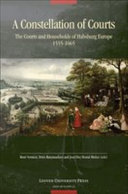 A constellation of courts : the courts and households of Habsburg Europe, 1555-1665 /