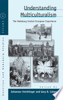 Understanding multiculturalism : the Habsburg Central European experience /