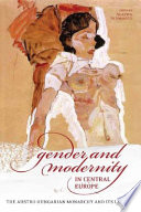 Gender and modernity in central Europe : the Austro-Hungarian monarchy and its legacy /