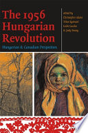 The 1956 Hungarian Revolution : Hungarian and Canadian perspectives /