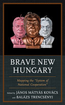 Brave new Hungary : mapping the "system of national cooperation" /