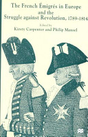 The French émigrés in Europe and the struggle against revolution, 1789-1814 /