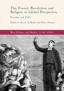 The French Revolution and religion in global perspective : freedom and faith /