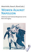 Women against Napoleon : historical and fictional responses to his rise and legacy /