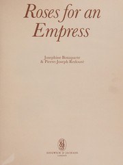 Roses for an empress : Josephine Bonaparte & Pierre-Joseph Redoute ; [translated by Anna Bennett].