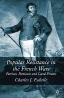 Popular resistance in the French wars : patriots, partisans and land pirates /