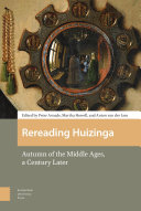 Rereading Huizinga : autumn of the middle ages, a century later /