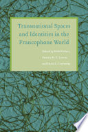 Transnational spaces and identities in the francophone world /