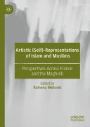 Artistic (self)-representations of Islam and Muslims : perspectives across France and the Maghreb /