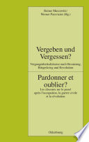 Vergeben und Vergessen? Pardonner et oublier? : Vergangenheitsdiskurse nach Besatzung, Bürgerkrieg und Revolution. Les discours sur le passé après l'occupation, la guerre civile et la révolution /