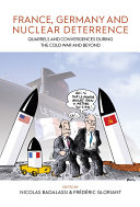 France, Germany, and nuclear deterrence : quarrels and convergences during the Cold War and beyond /