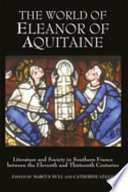 The world of Eleanor of Aquitaine : literature and society in southern France between the eleventh and thirteenth centuries /