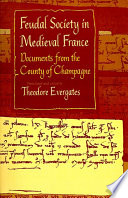 Feudal society in medieval France : documents from the County of Champagne /
