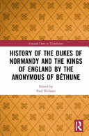 History of the dukes of Normandy and the kings of England by the Anonymous of Béthune /