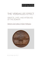 The Versailles effect : objects, lives, and afterlives of the domaine /