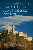 The Cathars and the Albigensian Crusade : a sourcebook /