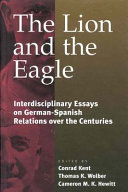 The lion and the eagle : interdisciplinary essays on German-Spanish relations over the centuries /