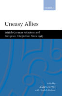 Uneasy allies : British-German relations and European integration since 1945 /