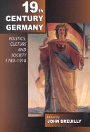Nineteenth-century Germany : politics, culture and society, 1780-1918 /