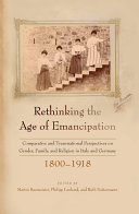 Rethinking the age of emancipation : comparative and transnational perspectives on gender, family, and religion in Italy and Germany, 1800-1918 /