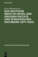 Das Deutsche Reich im Urteil der Großen Mächte und europäischen Nachbarn (1871-1945) /