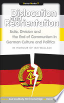 Dislocation and reorientation : exile, division and the end of communism in German culture and politics : in honour of Ian Wallace /