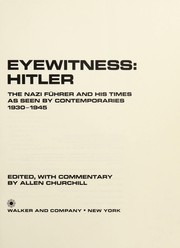 Eyewitness, Hitler : the Nazi Fuhrer and his times as seen by contemporaries, 1930-1945 /