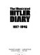 The Illustrated Hitler diary, 1917-1945 /