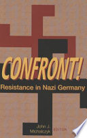 Confront! : resistance in Nazi Germany /