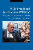 Willy Brandt and international relations : Europe, the USA and Latin America, 1974-1992 /