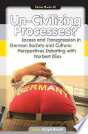 Un-civilizing processes? : excess and transgression in German society and culture : perspectives debating with Norbert Elias /