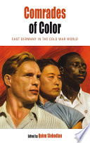 Comrades of color : East Germany in the Cold War world /
