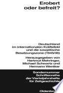 Erobert oder befreit? : Deutschland im internationalen Kräftefeld und die Sowjetische Besatzungszone (1945/46) /