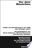 Vor dem Mauerbau : Politik und Gesellschaft in der DDR der fünfziger Jahre /