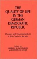 The Quality of life in the German Democratic Republic : changes and developments in a state socialist society /