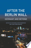 After the Berlin Wall : Germany and Beyond /