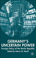 Germany's uncertain power : foreign policy of the Berlin Republic /