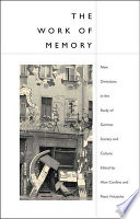 The work of memory : new directions in the study of German society and culture /