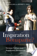 Inspiration Bonaparte? : German culture and Napoleonic occupation /