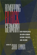 Remapping Black Germany : New Perspectives on Afro-German History, Politics, and Culture /