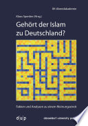 Gehört der Islam zu Deutschland? : Fakten und Analysen zu einem Meinungsstreit /