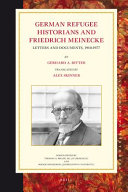 German refugee historians and Friedrich Meinecke : letters and documents, 1910-1977 /